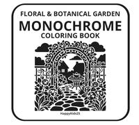 Monochrome coloring book: Floral & Botanical Gardens - A Minimalist Silhouette Art Experience with Hydrangeas, Wisteria & Peonies - Just Add a Black Marker!