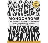 Monochrome Coloring Book - Flowers: Black & White Floral Patterns for Calm and Focus