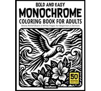 Monochrome Coloring Book For Adults: Bold and Easy Stress Relief Black & White Pages for Beginners & Seniors