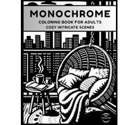 Monochrome Coloring Book for Adults: Cozy Intricate Scenes for Mindful Focus, Stress Relief, and Relaxation - Create Beautiful Art with Just One Color