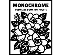 Monochrome Coloring Book for Adults: One-Color Floral & Botanical Bloom Designs for Relaxation, Mindfulness and Stress Relief - Easy Coloring for Adults, Teens and Seniors