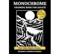 Monochrome Coloring Book for Adults One-Color Nature Scenes: 50 Black & White Designs with Mountains, Forests & Wildlife for Stress Relief & Mindful Relaxation. Single-Sided Pages-Color with One Pen