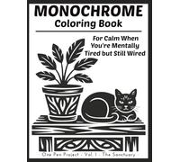 Monochrome Coloring Book For Calm When You're Mentally Tired but Still Wired: The Sanctuary