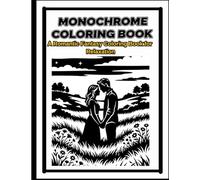 Monochrome Coloring Book for Teens and Adults: An Anti-Stress Coloring Book with Black and White One-Color Pages for Relaxation, Calm , Focus , and Mindful Coloring