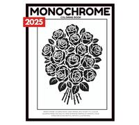 Monochrome Coloring Book: Hand-Drawn, Bold & Easy Still & Slow Coloring Pages For; Adults, Teens & Seniors, Minimalist, Mindful, Calm, Stress-Relieving, Restful, Artistic Illustrations