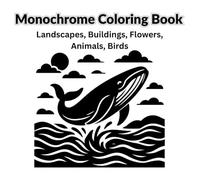Monochrome Coloring Book | Landscapes, Buildings, Flowers, Animals, Birds | With One Pen One Color | Monochrome Coloring Book For Adults: For Teens And All Ages | Relaxing Coloring Book