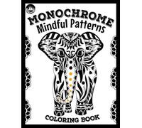 Monochrome Coloring Book Mindful Patterns: 47 Amazing Designs for Adults and Teens to Relax, Stress Relief in Just 10 Minutes a Day