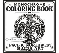Monochrome Coloring Book, Pacific Northwest Haida Art: 50 Nature Designs with Circular Formline Borders for Markers & Colored Pencils