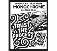MONOCHROME COLORING BOOK: Relaxing, Stress Relief And Fun Coloring Escape For Teens, Adults With Motivational Quotes And Minimalist Nature Patterns