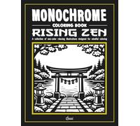 Monochrome coloring book: RISING ZEN: Stress Relief Coloring Book for adults - Relax, Calm, and Concentration - Mindful Home and Nature Illustrations to Reduce Anxiety and Improve Focus