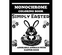 Monochrome Coloring Book - Simply Easter: Adorable Animals with Easter Eggs for Mindull Coloring