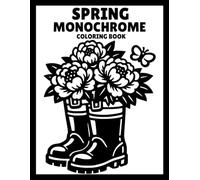 Monochrome Coloring Book Spring: Easy Spring-Themed Black & White Coloring Pages for Mindfulness and Stress Relief - Perfect for All Ages: Kids, Teens, Adults and Seniors