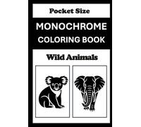Monochrome Coloring Book Wild Animals Pocket Size: Mini Coloring Book (4x6) - Black and White One Pen Travel Size Coloring Mindful and Cozy Adults Teens