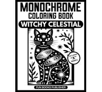 Monochrome Coloring Book - Witchy Celestial: Black And White Edition: Moon Phases Tarot Crystals One Color Art Pages, Dark Mystical Occult Designs For Adults To Relieve Stress.
