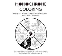 Monochrome Coloring: One-colour pages that soothe anxiety and calms a restless mind