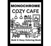 Monochrome Cozy Café Coloring Book: Bold & Easy Relaxing Coffee Shops, Bakeries, Tea Corners, Dessert Cafés, and Cozy Interior Scenes for Adults, Teens & Seniors