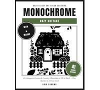 Monochrome: Cozy Cottage: 41 Cottagecore Scenes & Country Silhouettes to Fill in Black - A Relaxing Bold & Easy One-Color Coloring Book for Adults & Teens