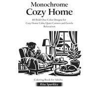 Monochrome Cozy Home: Coloring Book For Adults, 40 Bold One-Color Designs for Relaxing Cozy Interiors, Calm Spaces and Stress Relief Coloring