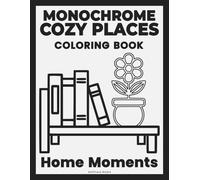 Monochrome Cozy Places: Home Moments Coloring Book: From Outline to Bold - Minimalist Scenes for Slow and Calm Coloring