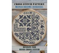 Monochrome Cross Stitch Borders: Easy Designs for Hand Embroidery: Patterns for Beginners and Pros