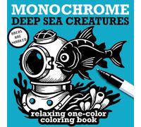 Monochrome Deep Sea Creatures for Adults: 25 Intricate Monochrome Illustrations of Ocean Life for Relaxation and Stress Relief