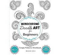 Monochrome Doodle Art for Beginners: 100 Tangle Patterns for Relaxation and Mindful Creativity | Guided Workbook for Adults | Vol. 2