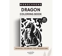 Monochrome Dragon Coloring Book: 23 Bold & Easy Fantasy Dragon Designs for Relaxing Mindful Coloring | Fire Dragons, Baby Dragons, Dragon Eggs & Magical Creatures