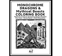 MONOCHROME DRAGONS & Mythical Beasts COLORING BOOK: Mythical Creatures & Fantasy Beasts Mandala One Color • Stress Relief • Adult Relaxation