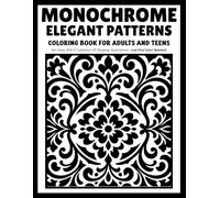 Monochrome Elegant Patterns: Elegant Pattern Coloring Book with Decorative Designs, Relaxing One-Color Art and Beautiful Motifs for Adults and Teens