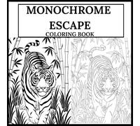 Monochrome Escape Coloring Book: 45+ calming illustrations for adults to color with one black pen - nature, animals, tranquil scenes, landscapes, flowers, and more