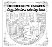 Monochrome Escapes: Cozy Interiors Coloring Book for Adults - Bold Black & White Comic Line Art, Stress Relief, Mindful Slow Coloring, Relaxing Home & ... Art of Cozy Living Spaces, Home Offices.....