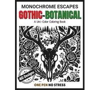 Monochrome Escapes - Gothic Botanical: 40 Dark Nature Designs with Deer Skulls, Ravens, Wolves, Owls & Roses for Adults | Relaxing Gothic Mindfulness Coloring, One color One Pen No Stress
