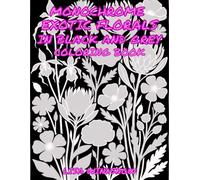 MONOCHROME EXOTIC FLORALS IN BLACK AND GREY: COLORING BOOK