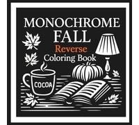 Monochrome Fall Reverse Coloring Book: 38 Simple Autumn Inspired Pages for Calm and Relaxation - Suitable for All Ages
