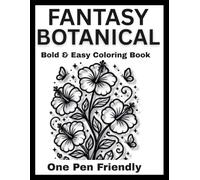 Monochrome Fantasy Botanical Coloring Book: Bold & Easy One Pen Friendly Coloring Book Featuring 50 Magical Flowers, Enchanted Gardens, Crystal Blooms & Whimsical Botanical Scenes