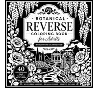 Monochrome Floral & Botanical Gardens Coloring Book for Adults: 40 Relaxing Reverse Coloring Designs Featuring Elegant Garden Paths, Floral Arches, ... and Stress-Relieving Monochrome Art