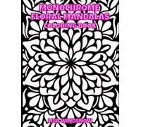 MONOCHROME FLORAL MANDALAS: COLORING BOOK