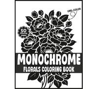 Monochrome Florals: An Aesthetic One Color Challenge Coloring Book for Adults, Teens, and Seniors, Bold & Easy Large Print Botanical Designs for Stress Relief