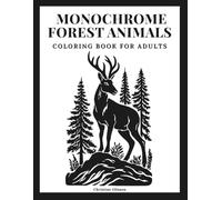 Monochrome Forest Animals Coloring Book for Adults: Bold Black and White Woodland Designs for Relaxation and Stress Relief