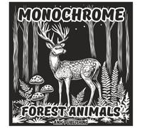 Monochrome Forest Animals: Fun Coloring Book For All Ages: Black & White Illustrations for Kids, Teens, and Adults
