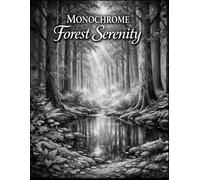 Monochrome Forest Serenity: A Relaxing Black and White Nature Coloring Book with Peaceful Woodland Scenes for Stress Relief and Mindful Creativity