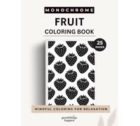 Monochrome Fruit Coloring Book: 25 Bold & Easy Fruit Patterns for Mindful Coloring