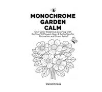 Monochrome Garden Calm: One-Color Botanical Coloring with Dot-to-Fill Flowers, Bees & Butterflies for Relaxation and Stress Relief (Monochrome Coloring)