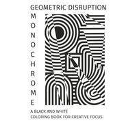 Monochrome Geometric Disruption: A Black and White Coloring Book for Creative Focus