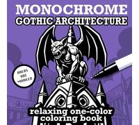 Monochrome Gothic Architecture Coloring Book for Adults: Beautiful Designs for Stress Relief and Mindfulness