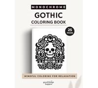 Monochrome Gothic Coloring Book: Dark Romantic Designs, Skulls, Moths, Roses and Gothic Elegance to Color