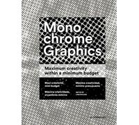 Monochrome graphics. Maximum creativity within a minimum budget. Ediz. illustrata: Maximum Creativity Within a Minimum Budget / Maxi-Creativite, ... / Maxima criatividade, orcamento minimo