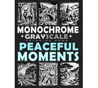 Monochrome Grayscale Coloring Book Peaceful Moments: Relaxing Nature and Animals in a Minimalist One-Color Art Style