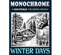 Monochrome Grayscale Coloring Book Winter Days: Cozy One-Color Art for Adults to Unwind and Enjoy Peaceful Relaxation