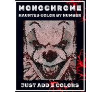 Monochrome Haunted Color by Number: A Spooky Halloween Horror Coloring Book: 80 Halloween Horror Mosaic Designs - Book 2 in the Monochrome Series - ... & Nightmare Clowns in Black, Gray & White